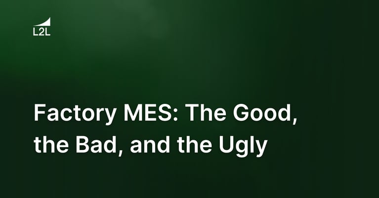 Factory MES: The Good, the Bad, and the Ugly