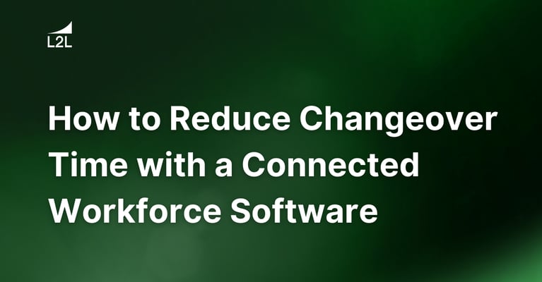 How to Reduce Changeover Time with Connected Workforce Software