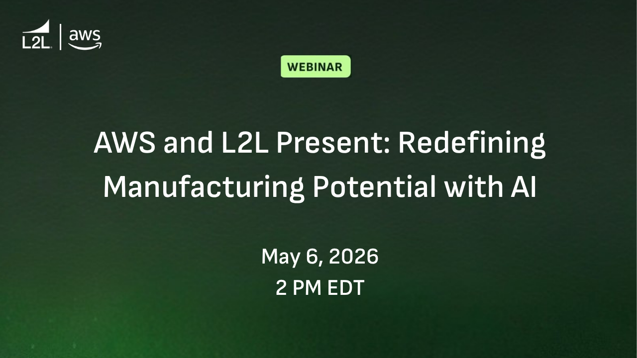 Webinar: AWS and L2L Present: Redefining Manufacturing Potential with AI