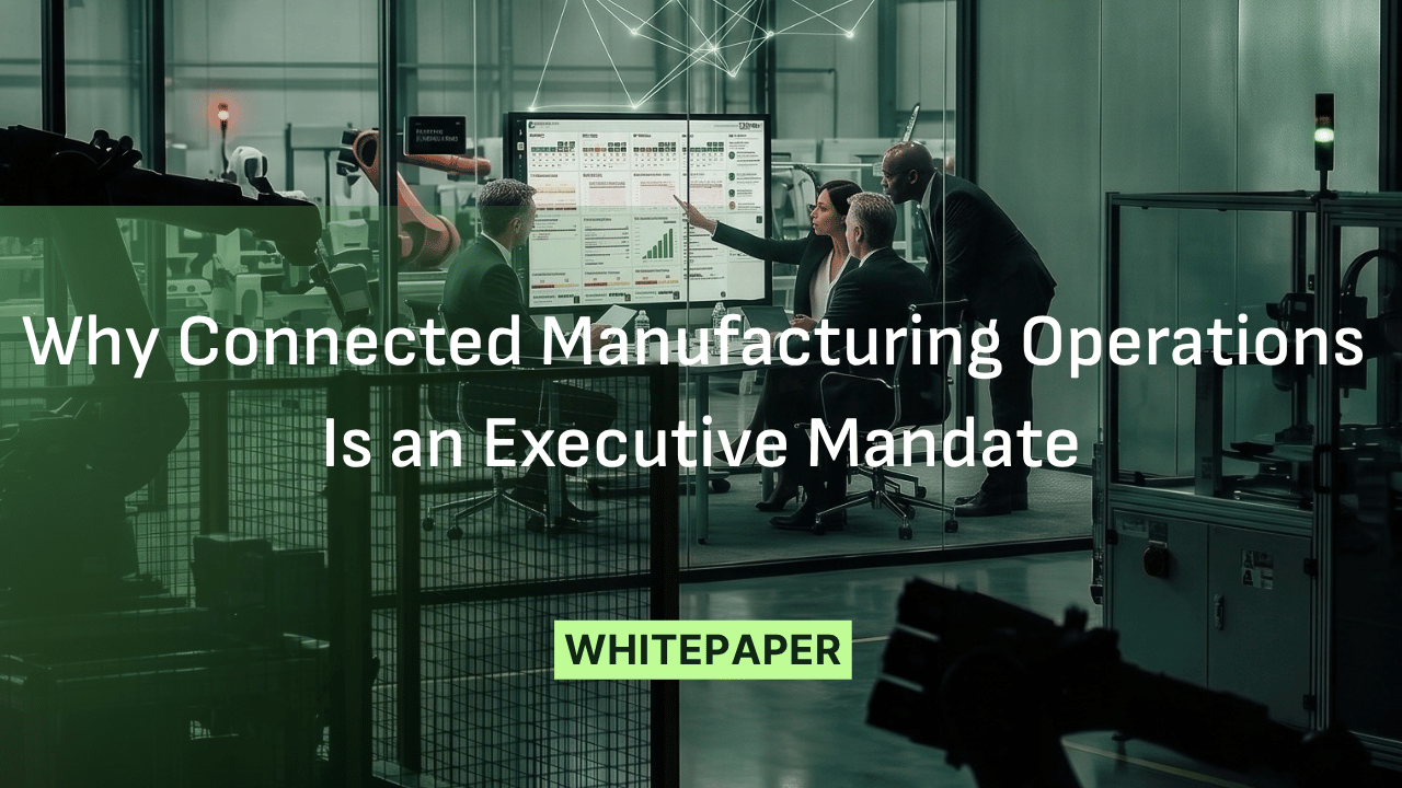Why Connected Manufacturing Operations Is an Executive Mandate