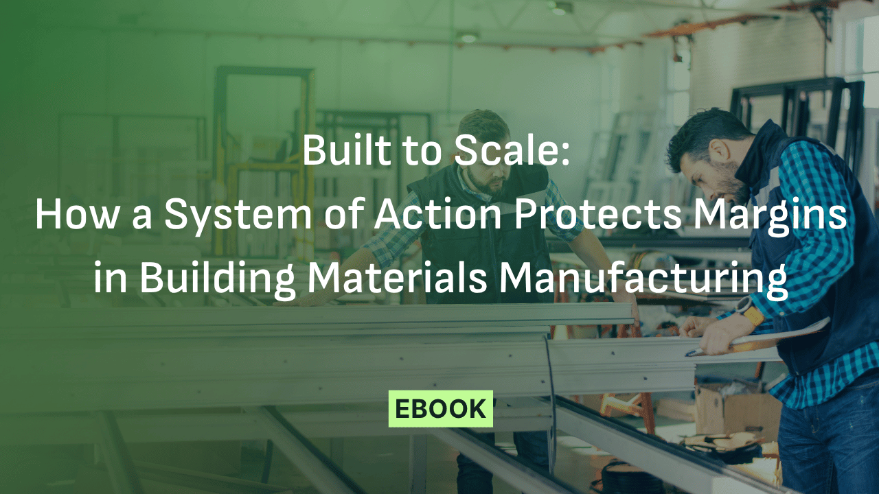 Built to Scale: How a System of Action Protects Margins in Building Materials Manufacturin