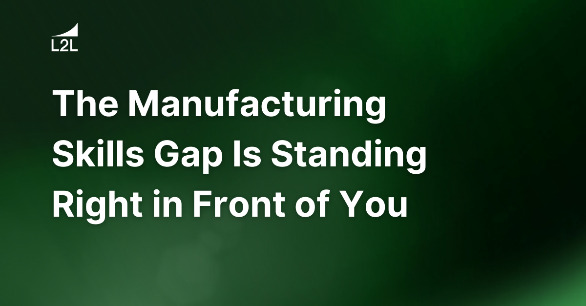 The Manufacturing Skills Gap Is Standing Right in Front of You