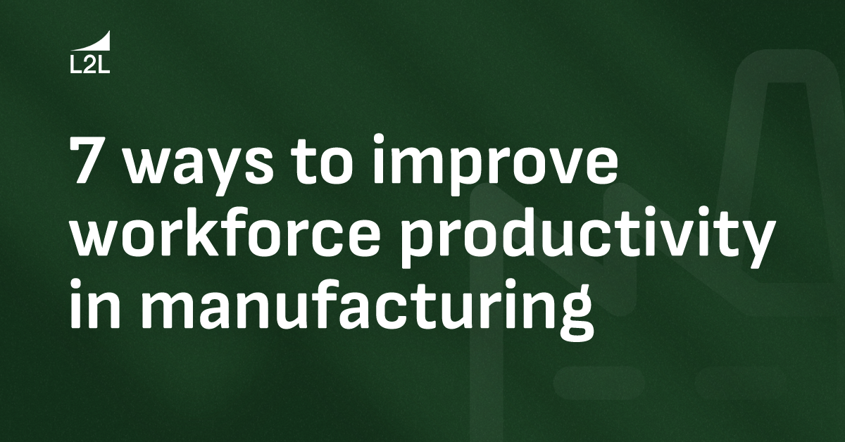 7 ways to improve workforce productivity in manufacturing